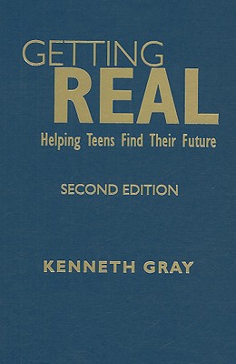 Getting Real: Helping Teens Find Their Future - Gray, Kenneth C