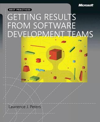 Getting Results from Software Development Teams - Peters, Lawrence H