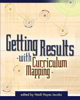 Getting Results with Curriculum Mapping - Jacobs, Heidi Hayes