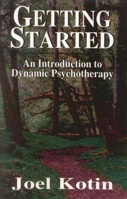 Getting Started: An Introduction to Dynamic Psychotherapy - Kotin, Joel