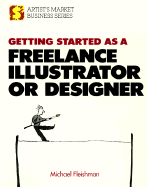 Getting Started as a Freelance Illustrator or Designer - Fleishman, Michael, and Fleischman, Michael