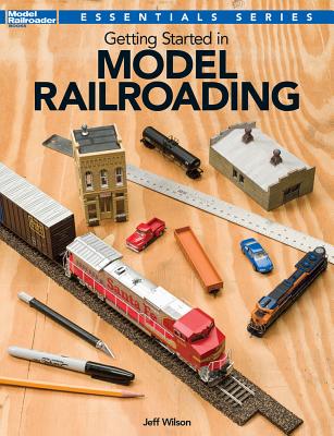 Getting Started in Model Railroading - Wilson, Jeff