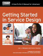 Getting Started in Service Design: A How-To-Do-It Manual for Librarians