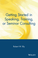 Getting Started in Speaking, Training, or Seminar Consulting