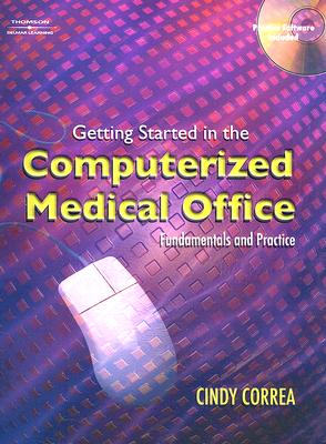 Getting Started in the Computerized Medical Office: Fundamentals and Practice - Correa, Cindy