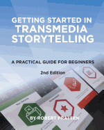 Getting Started in Transmedia Storytelling: A Practical Guide for Beginners 2nd Edition