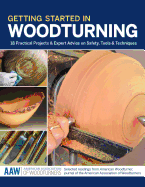 Getting Started in Woodturning: 18 Practical Projects & Expert Advice on Safety, Tools & Techniques