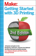Getting Started with 3D Printing: A Hands-On Guide to the Hardware, Software, and Services That Make the 3D Printing Ecosystem