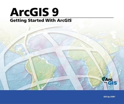 Getting Started with ArcGIS: ArcGIS 9 - ESRI Press (Creator)