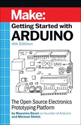 Getting Started with Arduino 4e: The Open Source Electronics Prototyping Platform - Shiloh, Michael, and Banzi, Massimo