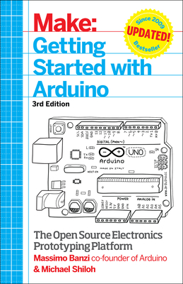 Getting Started with Arduino: The Open Source Electronics Prototyping Platform - Banzi, Massimo, and Shiloh, Michael