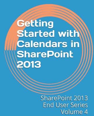 Getting Started with Calendars in SharePoint 2013 - Mann, Steven