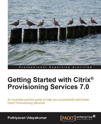Getting Started with Citrix (R) Provisioning Services 7.0 - Udayakumar, Puthiyavan