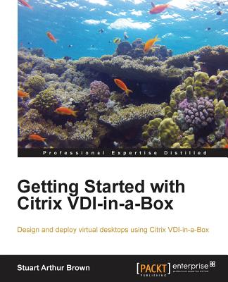 Getting Started with Citrix VDI-In-A-Box - Brown, Stuart