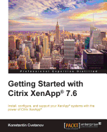 Getting Started with Citrix XenApp(R) 7.6: Getting Started with Citrix XenApp 7.6