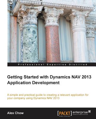 Getting Started with Dynamics NAV 2013 Application Development - Chow, Alex