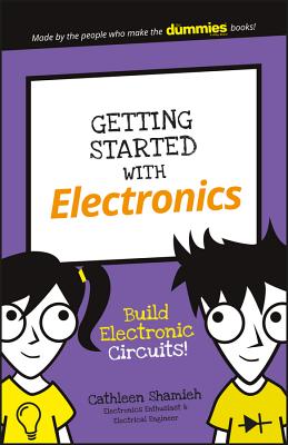 Getting Started with Electronics: Build Electronic Circuits! - Shamieh, Cathleen