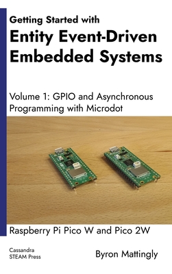 Getting Started with Entity Event-Driven Embedded Systems Volume 1: GPIO and Asynchronous Programming with Microdot - Mattingly, Byron
