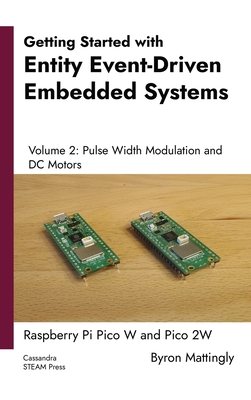 Getting Started with Entity Event-Driven Embedded Systems Volume 2: Pulse Width Modulation and DC Motors - Mattingly, Byron