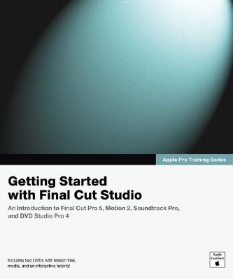Getting Started with Final Cut Studio - Peachpit Press, Jeff, and Peachpit Press, Arek, and Peachpit Press, Christopher