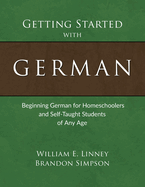 Getting Started with German: Beginning German for Homeschoolers and Self-Taught Students of Any Age