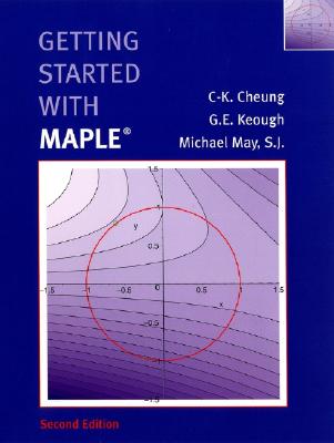 Getting Started with Maple - Cheung, C-K, and Keough, G E, and May, Michael, S.J