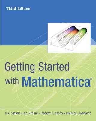 Getting Started with Mathematica - Cheung, C-K, and Keough, Gerard E, and Gross, Robert H