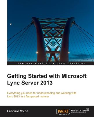 Getting Started with Microsoft Lync Server 2013 - Volpe, Fabrizio