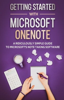 Getting Started With Microsoft OneNote: A Ridiculously Simple Guide to Microsoft's Note Taking Software - La Counte, Scott