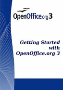 Getting Started with Open Office .Org 3: Openoffice.Org 3.0