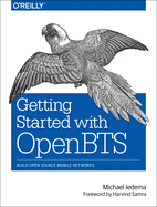 Getting Started with Openbts: Build Open Source Mobile Networks