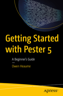 Getting Started with Pester 5: A Beginner's Guide - Heaume, Owen