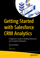 Getting Started with Salesforce CRM Analytics: A Beginner's Guide to Building Interactive and Complex Dashboards