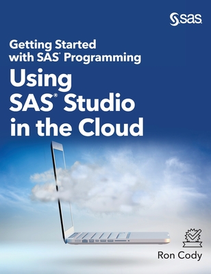 Getting Started with SAS Programming: Using SAS Studio in the Cloud (Hardcover edition) - Cody, Ron