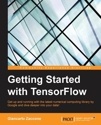 Getting Started with TensorFlow - Zaccone, Giancarlo