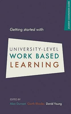 Getting Started with University-level Work Based Learning - Durrant, Alan (Editor), and Rhodes, Garth (Editor), and Young, David (Editor)