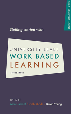 Getting Started with University-level Work Based Learning - Durrant, Alan (Editor), and Rhodes, Garth (Editor), and Young, David (Editor)