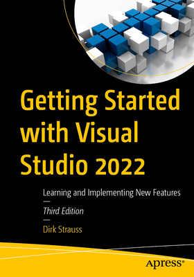 Getting Started with Visual Studio 2022: Learning and Implementing New Features - Strauss, Dirk