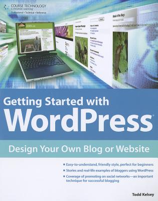 Getting Started with Wordpress: Design Your Own Blog or Website - Kelsey, Todd