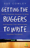 Getting the Buggers to Write - Cowley, Sue