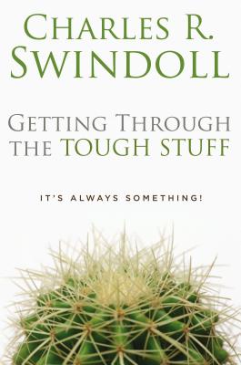 Getting Through the Tough Stuff: It's Always Something! - Swindoll, Charles R