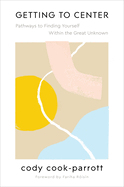Getting to Center: Pathways to Finding Yourself Within the Great Unknown