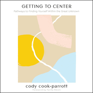 Getting to Center: Pathways to Finding Yourself Within the Great Unknown