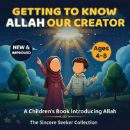 Getting to know Allah Our Creator: A Children's Book Introducing Allah