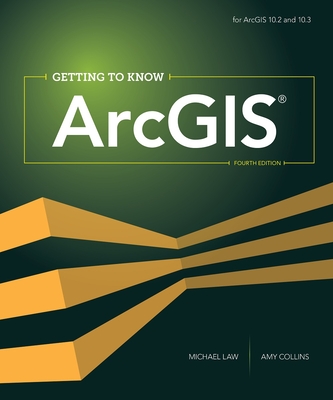 Getting to Know Arcgis - Law, Michael, and Collins, Amy
