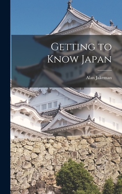 Getting to Know Japan - Jakeman, Alan