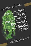 Getting to Net Zero: The Complete Guide to Decarbonizing Businesses and Supply Chains