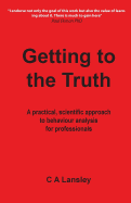 Getting to the Truth: A Practical, Scientific Approach to Behaviour Analysis for Professionals