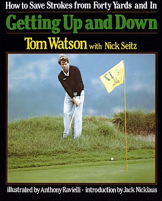 Getting Up and Down - Watson, Tom, and Seitz, Nick, and Nicklaus, Jack (Introduction by)