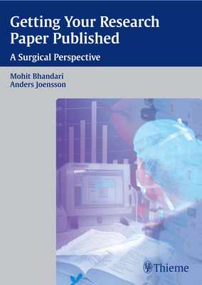 Getting Your Research Paper Published: A Surgical Perspective - Bhandari, Mohit (Editor), and J�nsson, Anders (Editor)